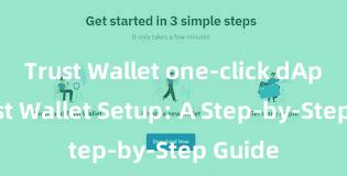 Trust Wallet one-click dApps Trust Wallet Setup: A Step-by-Step Guide