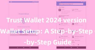 Trust Wallet 2024 version Trust Wallet Setup: A Step-by-Step Guide