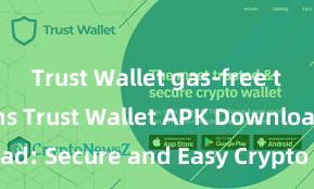 Trust Wallet gas-free transactions Trust Wallet APK Download: Secure and Easy Crypto Wallet Access